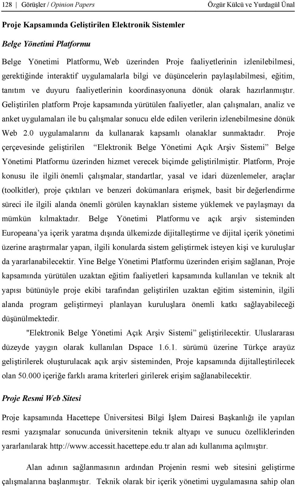 Geliştirilen platform Proje kapsamında yürütülen faaliyetler, alan çalışmaları, analiz ve anket uygulamaları ile bu çalışmalar sonucu elde edilen verilerin izlenebilmesine dönük Web 2.