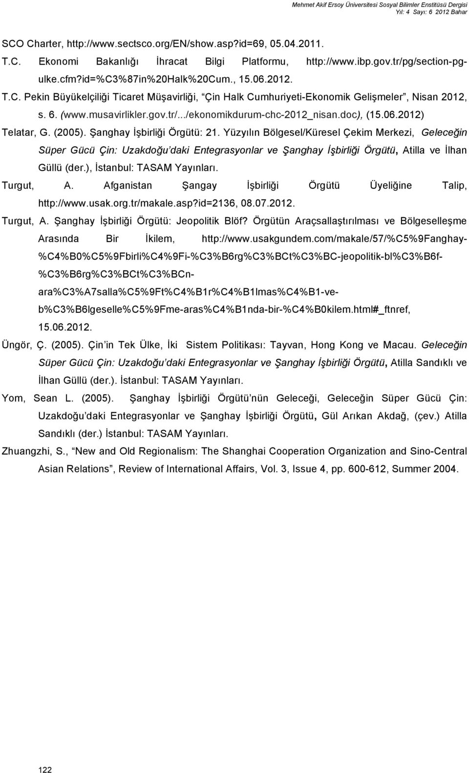 gov.tr/.../ekonomikdurum-chc-2012_nisan.doc), (15.06.2012) Telatar, G. (2005). Şanghay İşbirliği Örgütü: 21.
