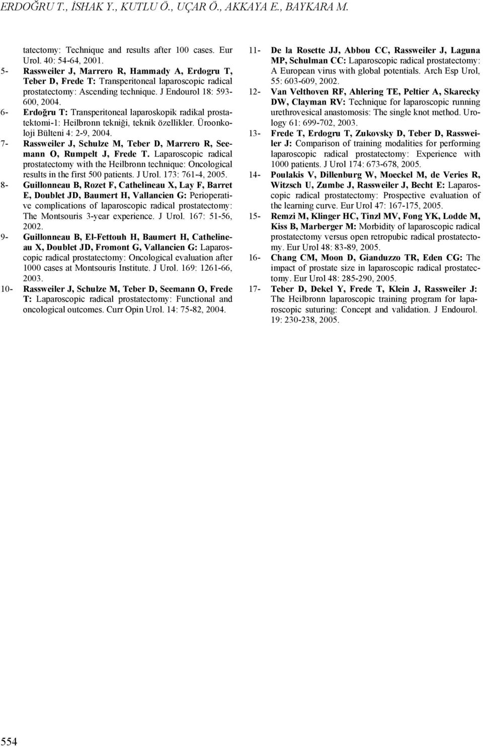 6- Erdoğru T: Transperitoneal laparoskopik radikal prostatektomi-1: Heilbronn tekniği, teknik özellikler. Üroonkoloji Bülteni 4: 2-9, 2004.