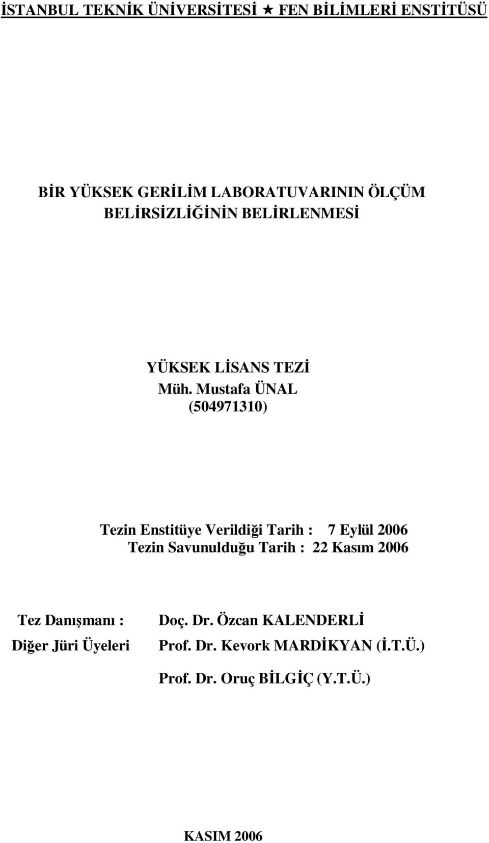 Mustafa ÜNAL (504971310) Tezin Enstitüye Verildiği Tarih : 7 Eylül 2006 Tezin Savunulduğu Tarih :