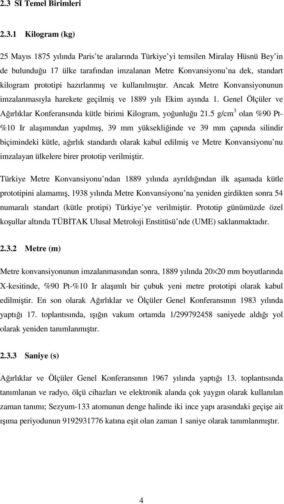 Genel Ölçüler ve Ağırlıklar Konferansında kütle birimi Kilogram, yoğunluğu 21.