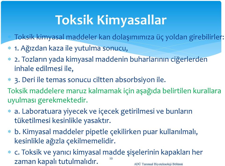 Toksik maddelere maruz kalmamak için aşağıda belirtilen kurallara uyulması gerekmektedir. a. Laboratuara yiyecek ve içecek getirilmesi ve bunların tüketilmesi kesinlikle yasaktır.