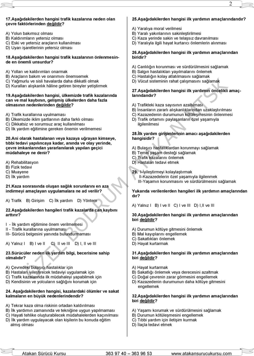 Aşağıdakilerden hangisi trafik kazalarının önlenmesinde en önemli unsurdur?