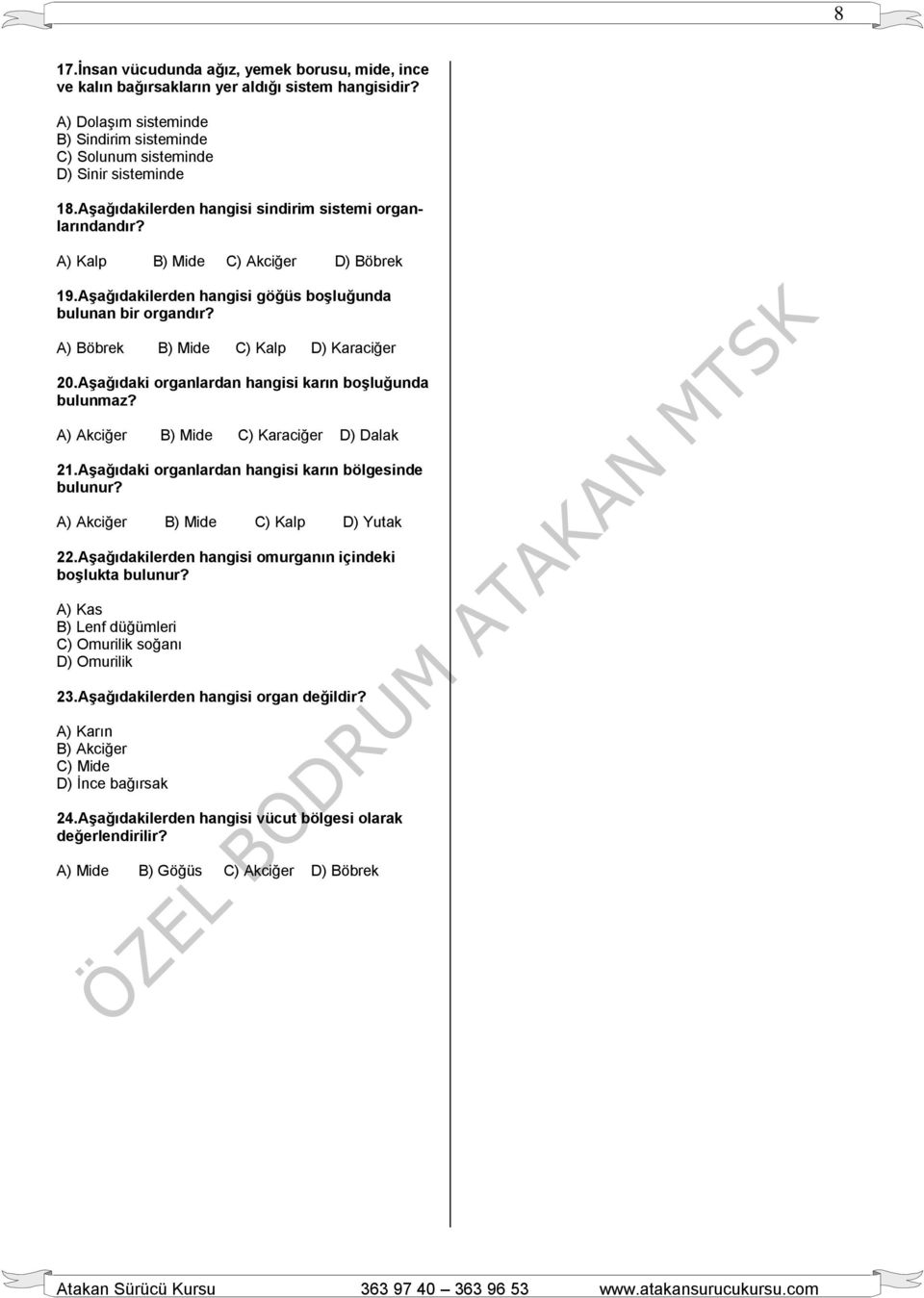 A) Böbrek B) Mide C) Kalp D) Karaciğer 20.Aşağıdaki organlardan hangisi karın boşluğunda bulunmaz? A) Akciğer B) Mide C) Karaciğer D) Dalak 21.Aşağıdaki organlardan hangisi karın bölgesinde bulunur?