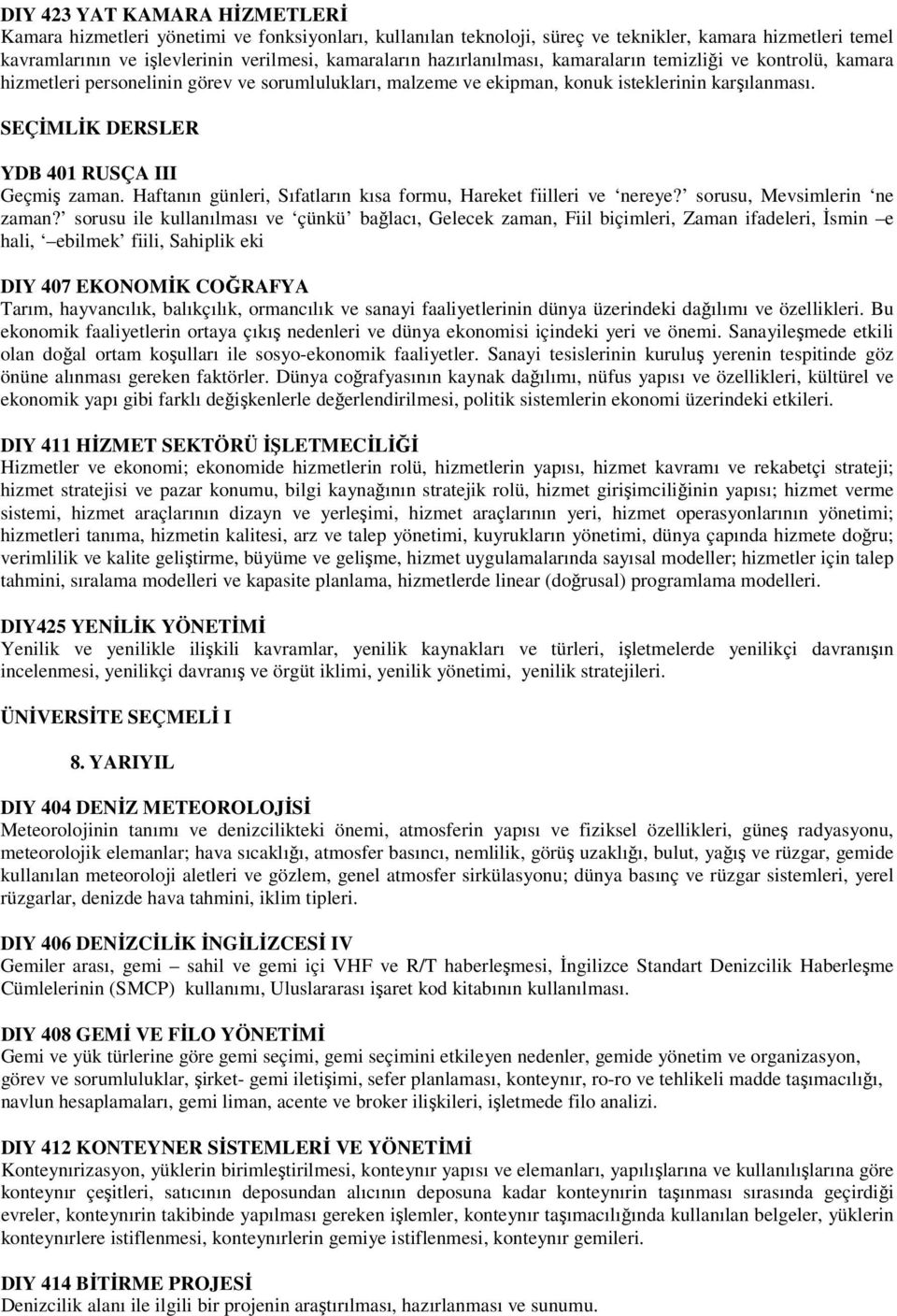 SEÇİMLİK DERSLER YDB 401 RUSÇA III Geçmiş zaman. Haftanın günleri, Sıfatların kısa formu, Hareket fiilleri ve nereye? sorusu, Mevsimlerin ne zaman?