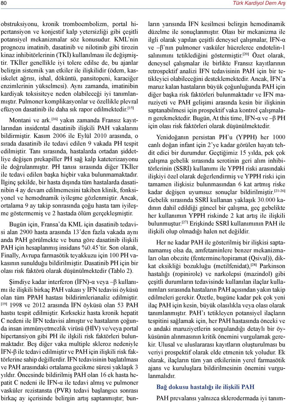 TKİler genellikle iyi tolere edilse de, bu ajanlar belirgin sistemik yan etkiler ile ilişkilidir (ödem, kasiskelet ağrısı, ishal, döküntü, pansitopeni, karaciğer enzimlerinin yükselmesi).