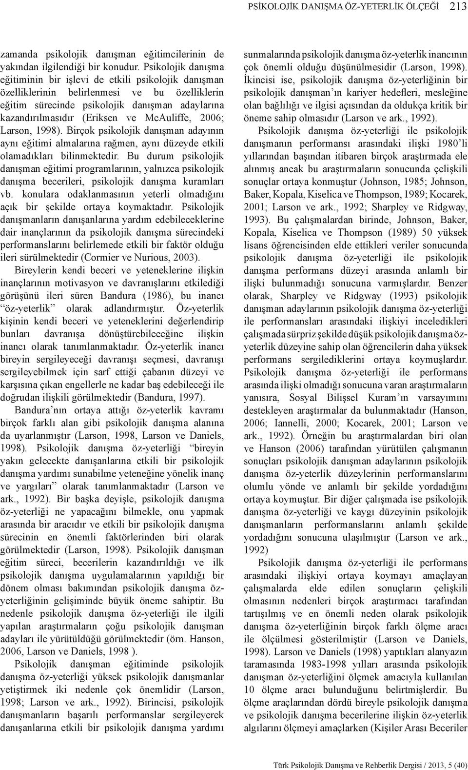 McAuliffe, 2006; Larson, 1998). Birçok psikolojik danışman adayının aynı eğitimi almalarına rağmen, aynı düzeyde etkili olamadıkları bilinmektedir.