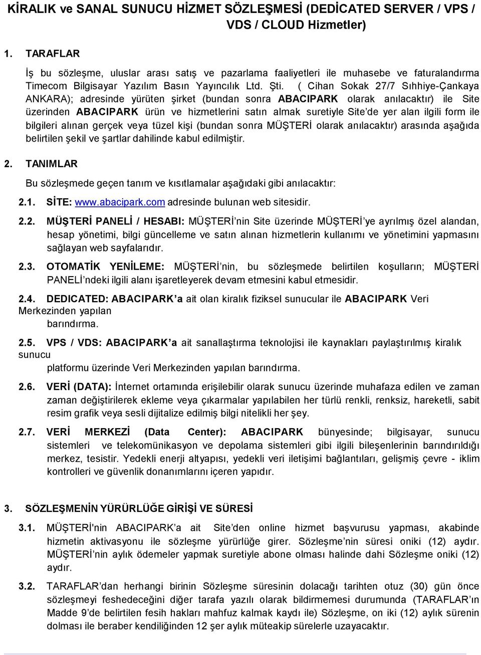 ( Cihan Sokak 27/7 Sıhhiye-Çankaya ANKARA); adresinde yürüten şirket (bundan sonra ABACIPARK olarak anılacaktır) ile Site üzerinden ABACIPARK ürün ve hizmetlerini satın almak suretiyle Site de yer