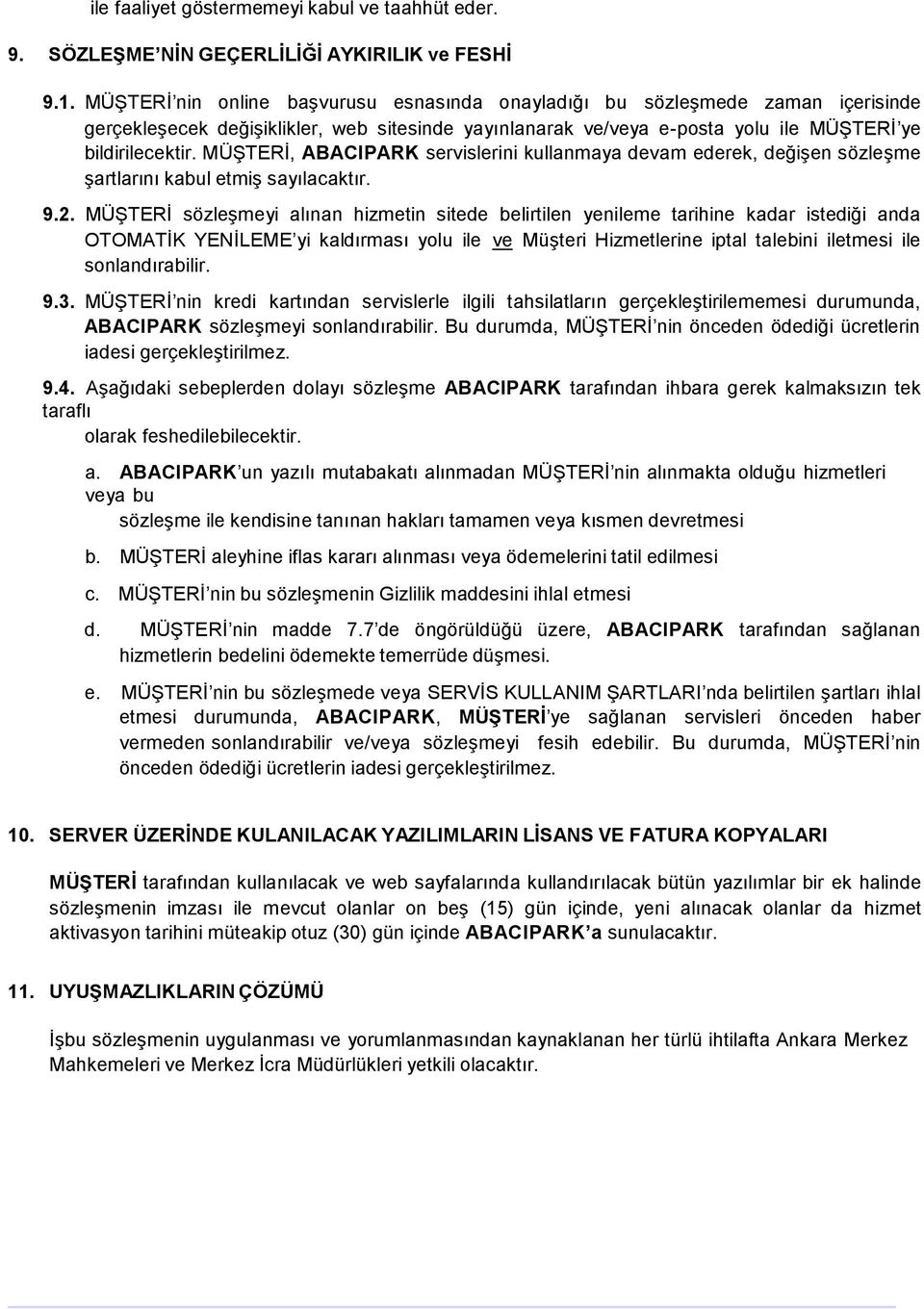 MÜŞTERİ, ABACIPARK servislerini kullanmaya devam ederek, değişen sözleşme şartlarını kabul etmiş sayılacaktır. 9.2.