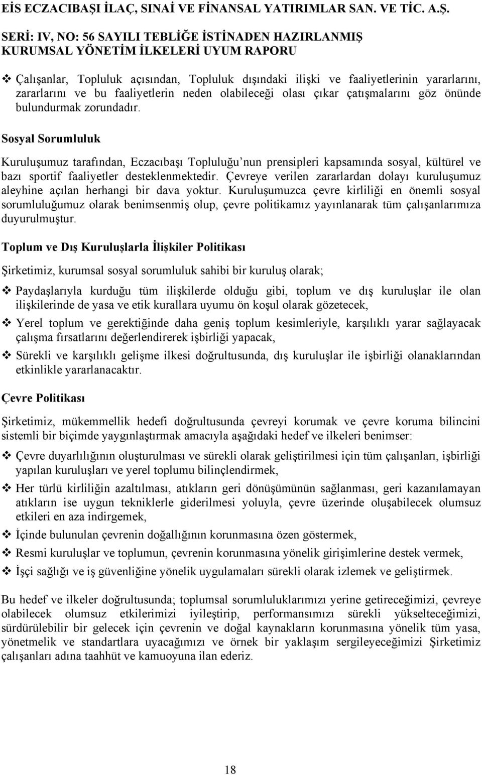 Çevreye verilen zararlardan dolayı kuruluşumuz aleyhine açılan herhangi bir dava yoktur.