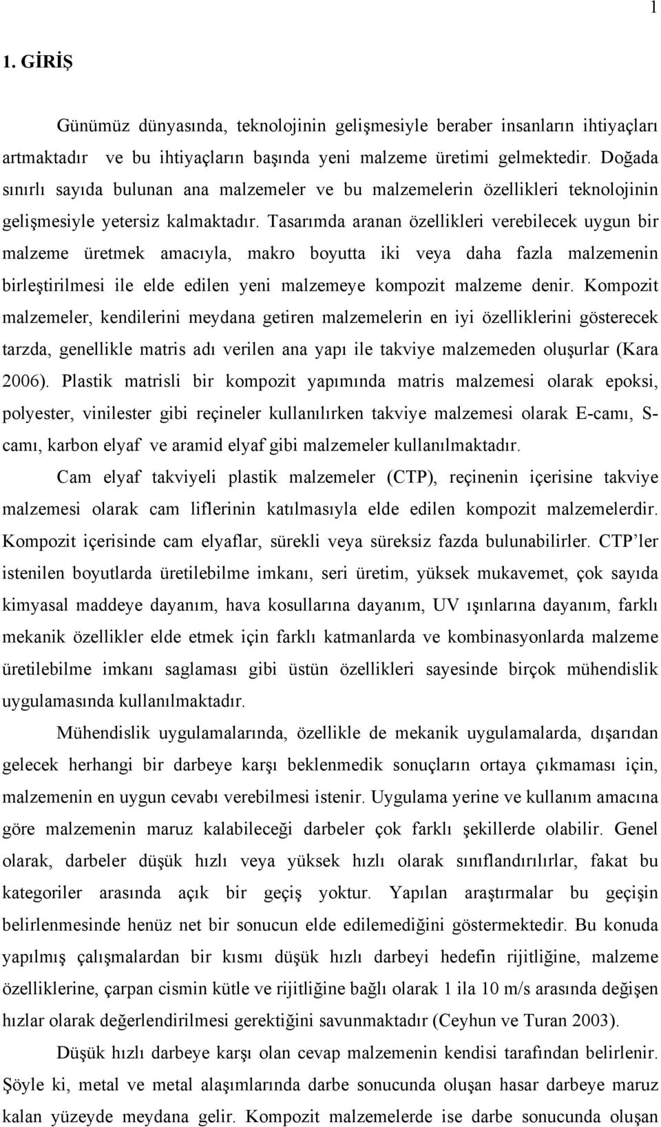 Tasarımda aranan özellikleri verebilecek uygun bir malzeme üretmek amacıyla, makro boyutta iki veya daha fazla malzemenin birleştirilmesi ile elde edilen yeni malzemeye kompozit malzeme denir.