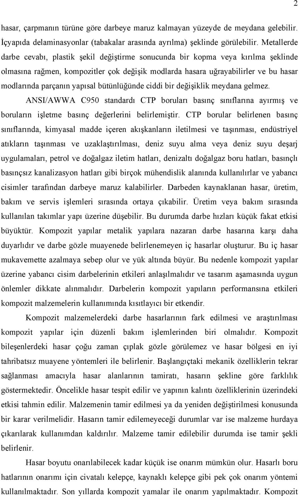 yapısal bütünlüğünde ciddi bir değişiklik meydana gelmez. ANSI/AWWA C950 standardı CTP boruları basınç sınıflarına ayırmış ve boruların işletme basınç değerlerini belirlemiştir.