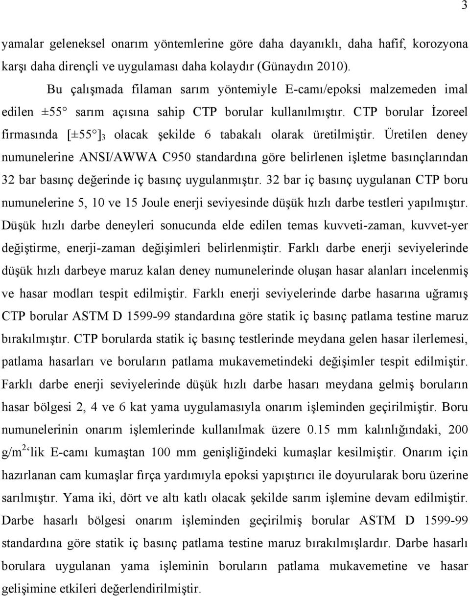 CTP borular İzoreel firmasında [±55 ] 3 olacak şekilde 6 tabakalı olarak üretilmiştir.