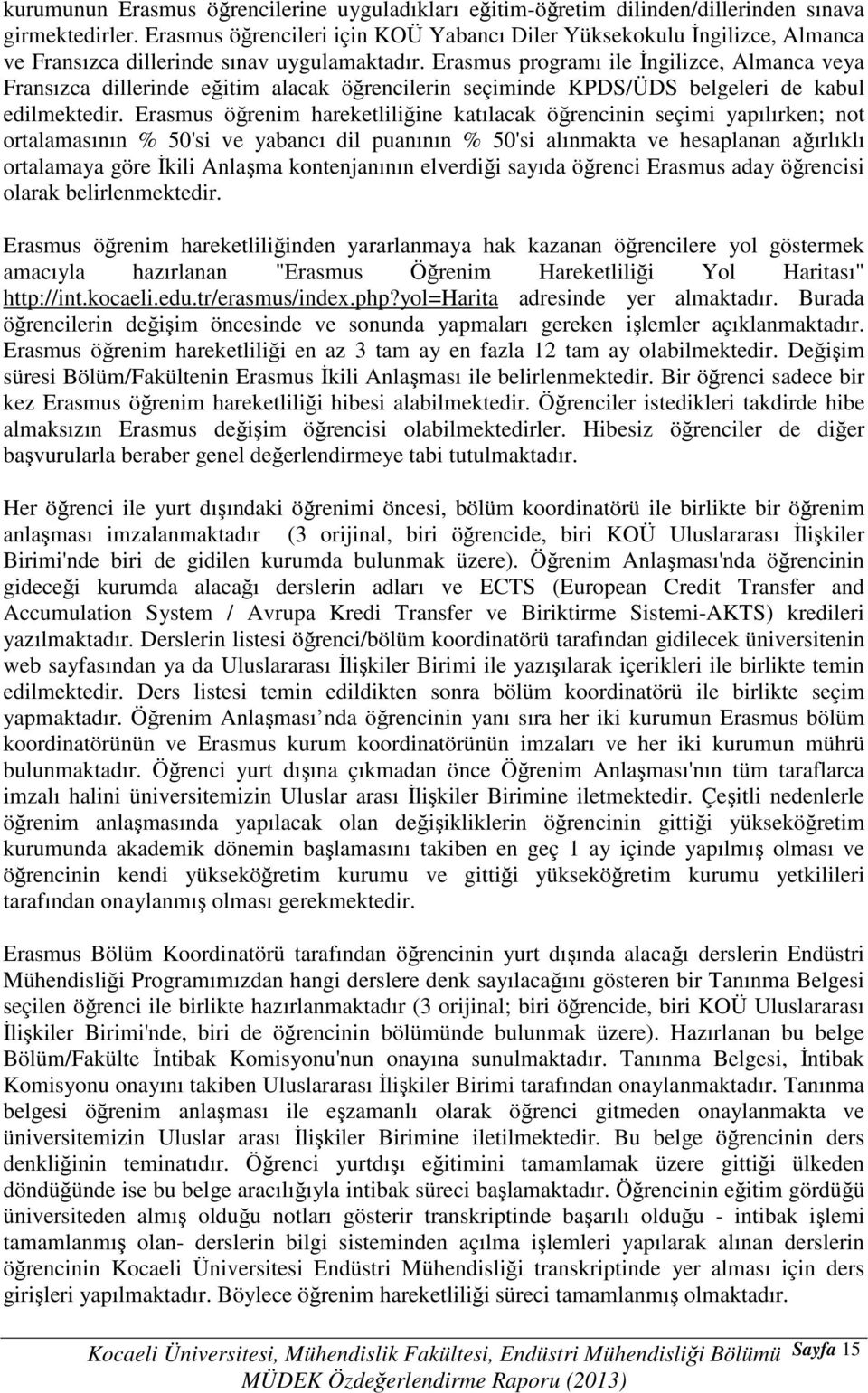 Erasmus programı ile İngilizce, Almanca veya Fransızca dillerinde eğitim alacak öğrencilerin seçiminde KPDS/ÜDS belgeleri de kabul edilmektedir.