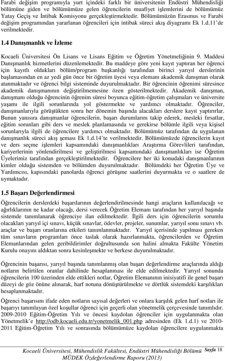 d.11 de verilmektedir. 1.4 Danışmanlık ve İzleme Kocaeli Üniversitesi Ön Lisans ve Lisans Eğitim ve Öğretim Yönetmeliğinin 9. Maddesi Danışmanlık hizmetlerini düzenlemektedir.