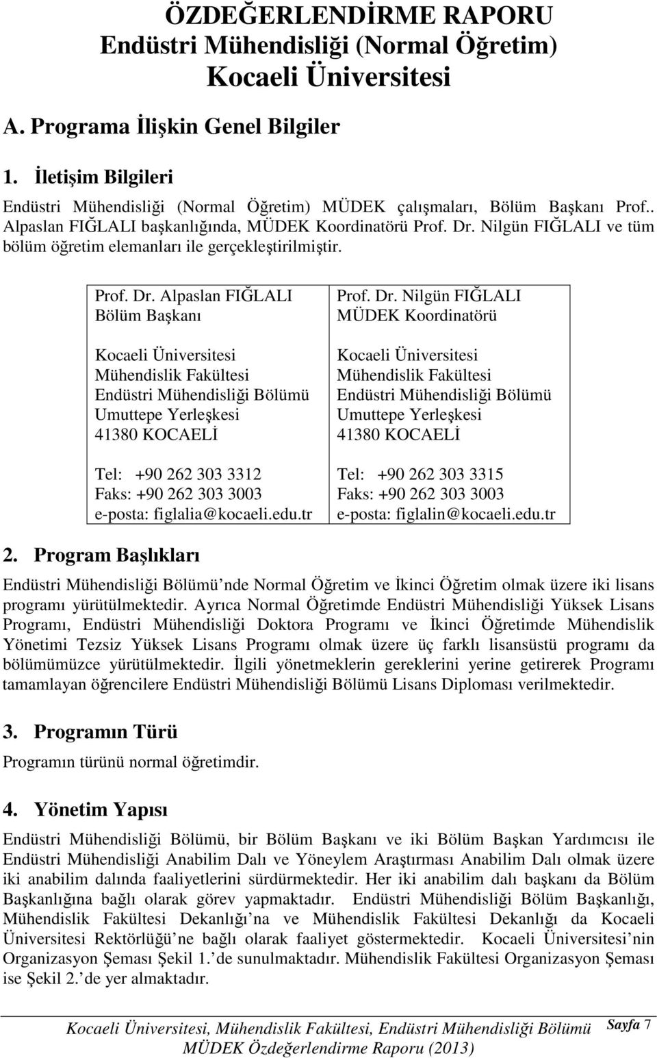 Nilgün FIĞLALI ve tüm bölüm öğretim elemanları ile gerçekleştirilmiştir. Prof. Dr.