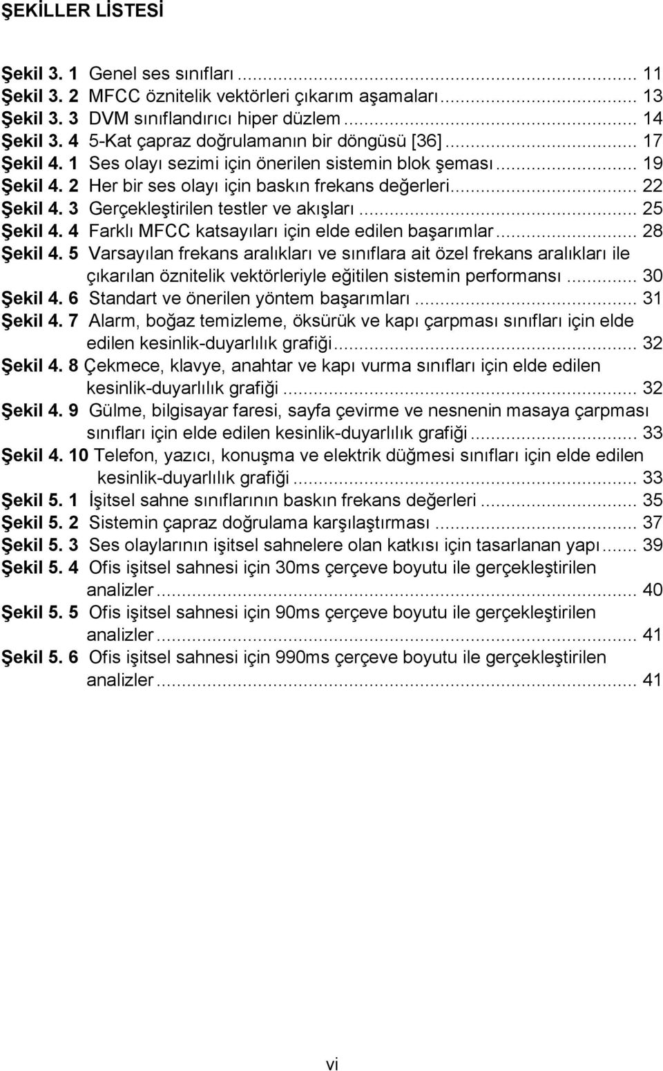 3 Gerçekleştirilen testler ve akışları... 25 Şekil 4. 4 Farklı MFCC katsayıları için elde edilen başarımlar... 28 Şekil 4.