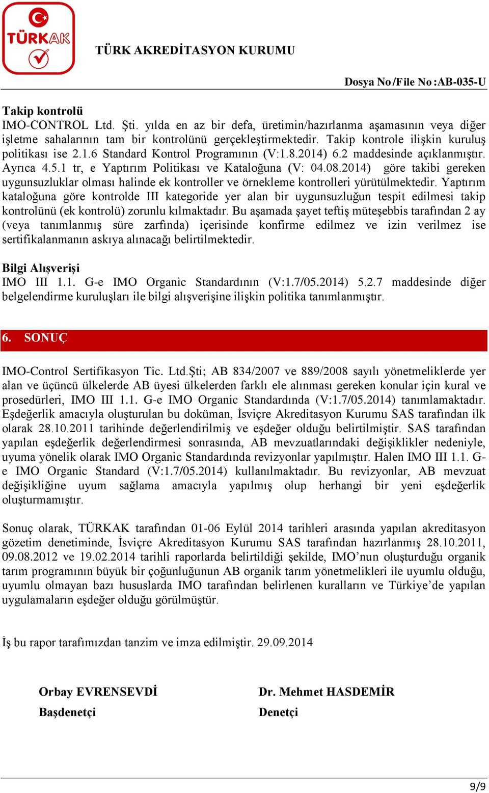 2014) göre takibi gereken uygunsuzluklar olması halinde ek kontroller ve örnekleme kontrolleri yürütülmektedir.