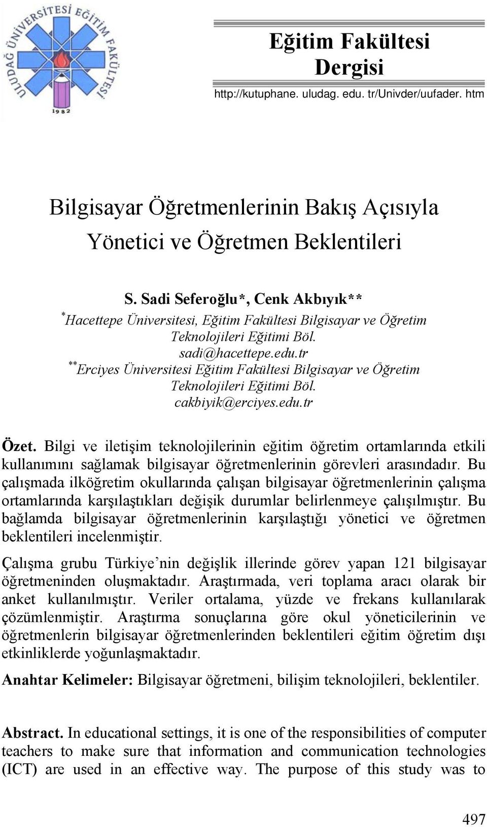 tr ** Erciyes Üniversitesi Eğitim Fakültesi Bilgisayar ve Öğretim Teknolojileri Eğitimi Böl. cakbiyik@erciyes.edu.tr Özet.