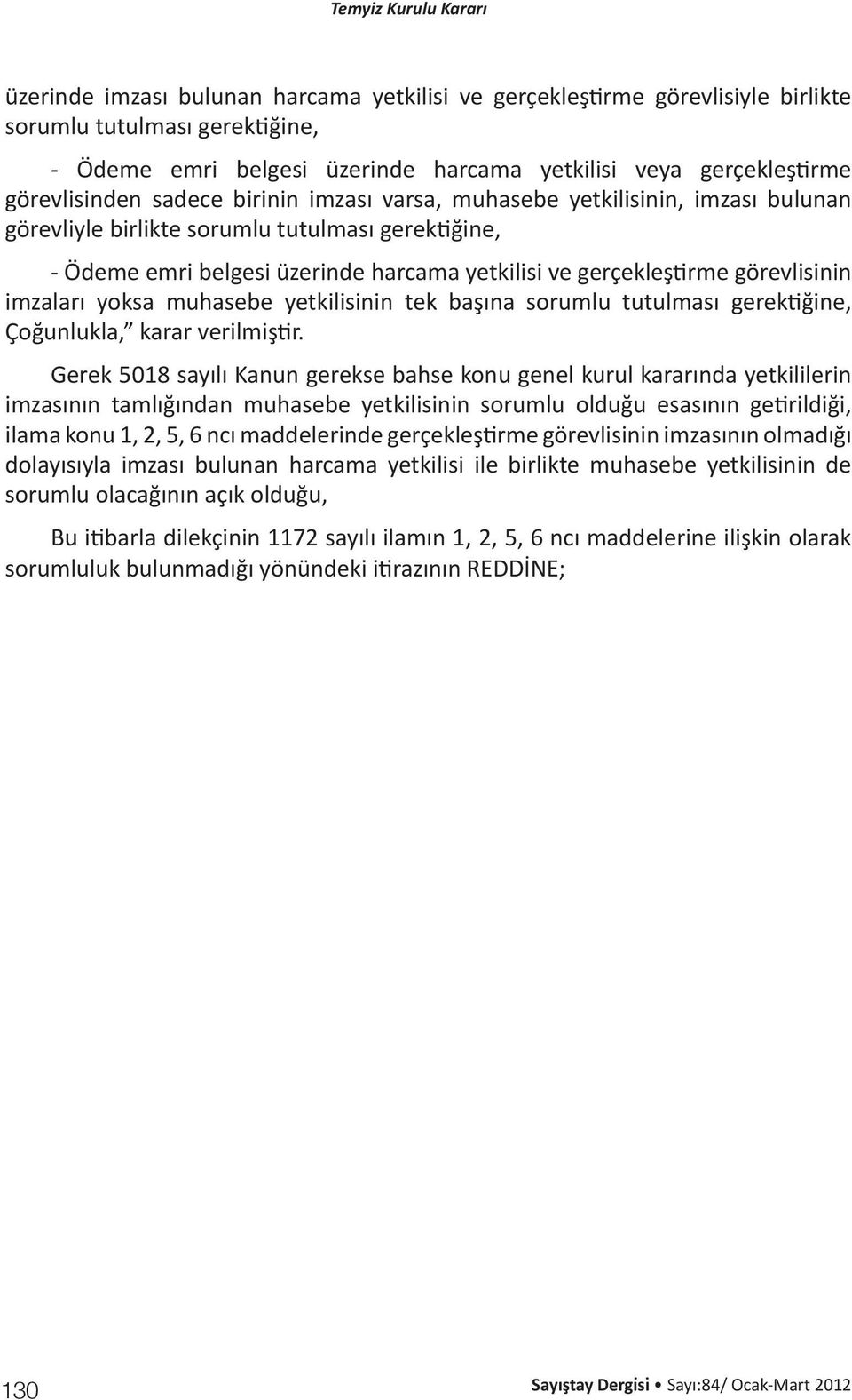 imzaları yoksa muhasebe yetkilisinin tek başına sorumlu tutulması gerektiğine, Çoğunlukla, karar verilmiştir.