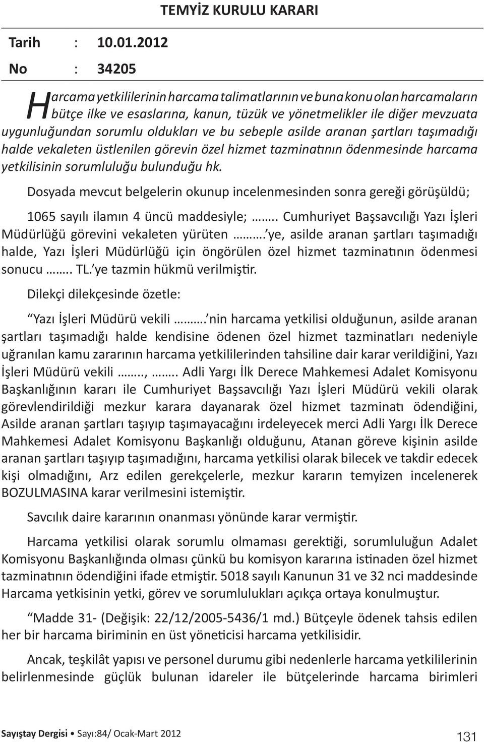 uygunluğundan sorumlu oldukları ve bu sebeple asilde aranan şartları taşımadığı halde vekaleten üstlenilen görevin özel hizmet tazminatının ödenmesinde harcama yetkilisinin sorumluluğu bulunduğu hk.