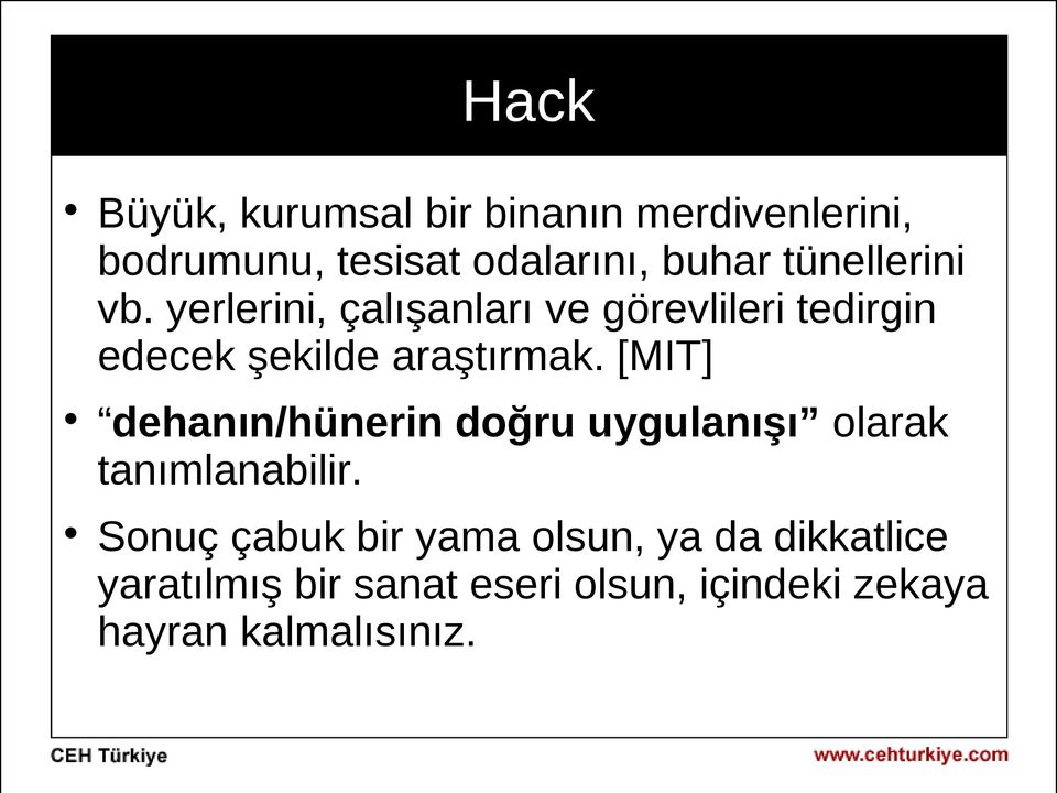 yerlerini, çalışanları ve görevlileri tedirgin edecek şekilde araştırmak.