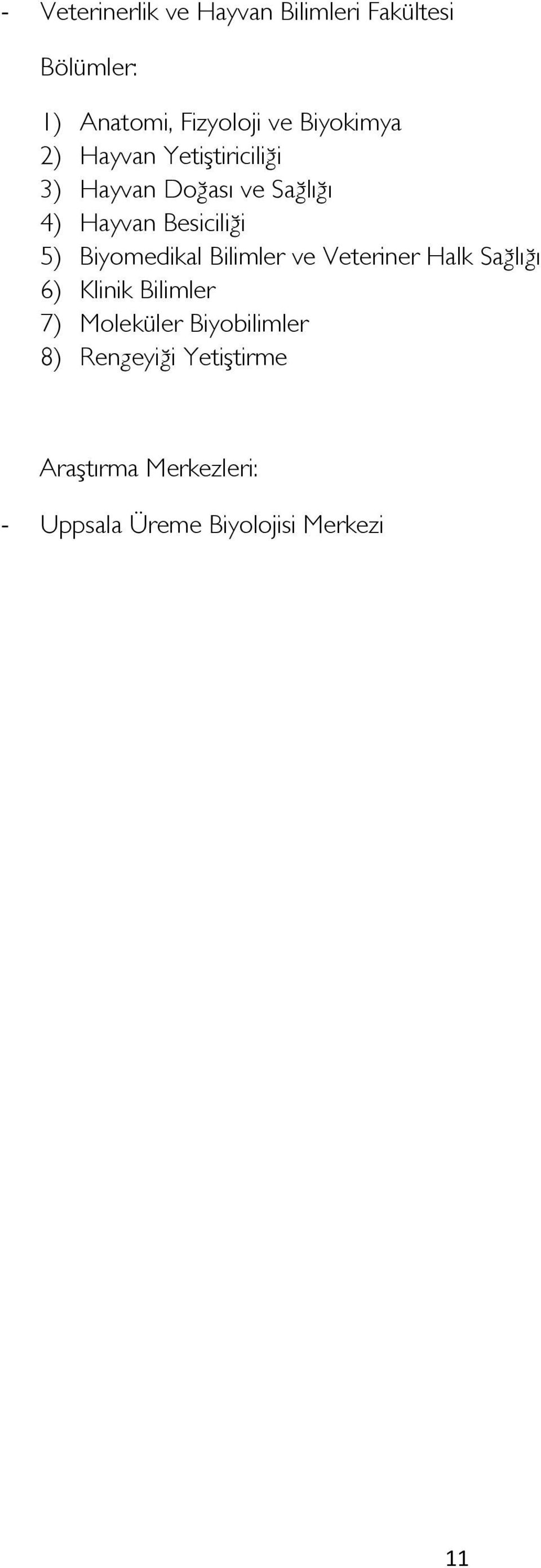 5) Biymedikal Bilimler ve Veteriner Halk Sağlığı 6) Klinik Bilimler 7) Mleküler