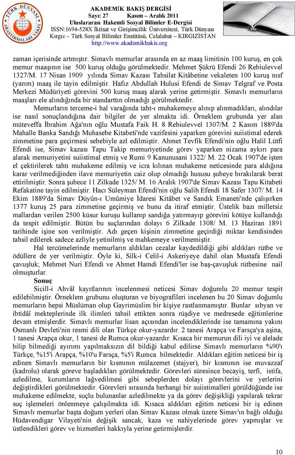 Hafız Abdullah Hulusi Efendi de Simav Telgraf ve Posta Merkezi Müdüriyeti görevini 500 kuruş maaş alarak yerine getirmiştir.