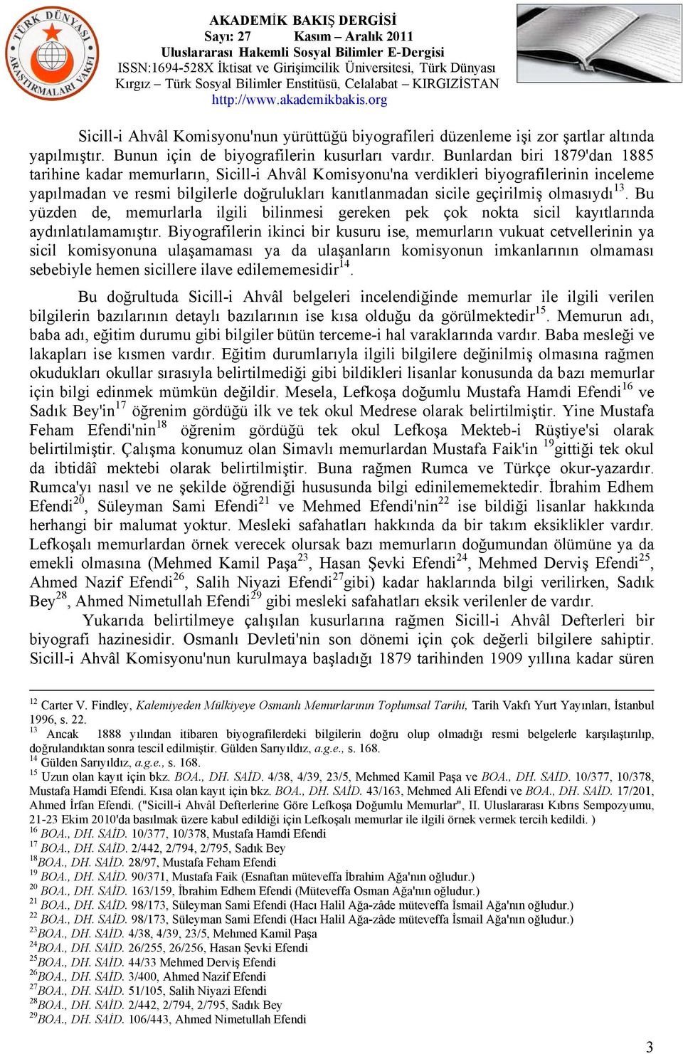 olmasıydı 13. Bu yüzden de, memurlarla ilgili bilinmesi gereken pek çok nokta sicil kayıtlarında aydınlatılamamıştır.