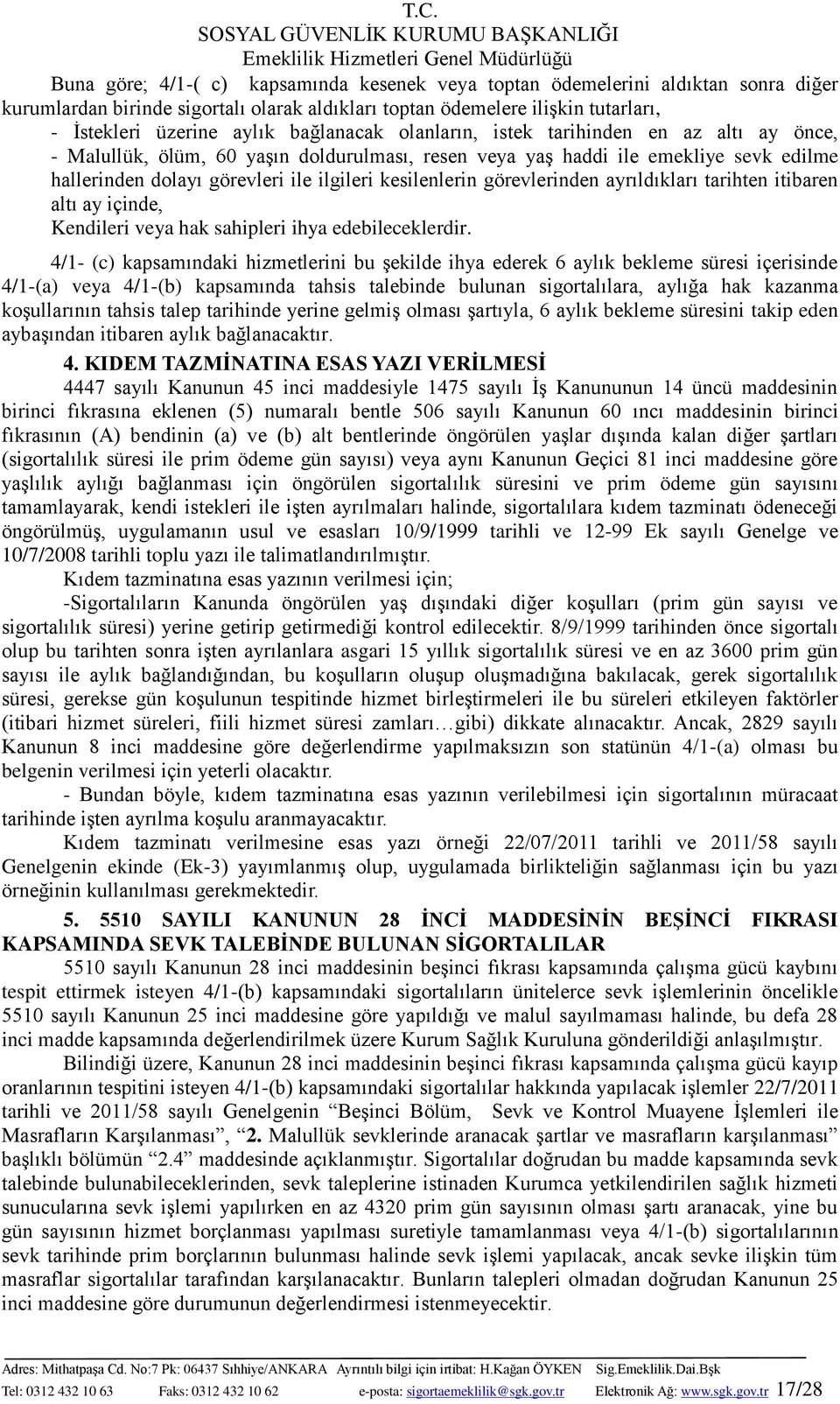 kesilenlerin görevlerinden ayrıldıkları tarihten itibaren altı ay içinde, Kendileri veya hak sahipleri ihya edebileceklerdir.