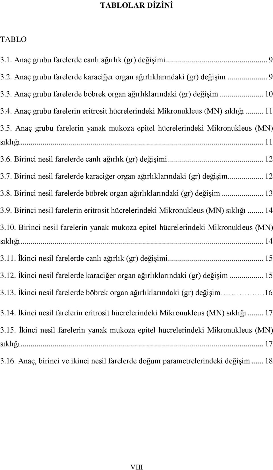 Birinci nesil farelerde canlı ağırlık (gr) değişimi... 12 3.7. Birinci nesil farelerde karaciğer organ ağırlıklarındaki (gr) değişim... 12 3.8.