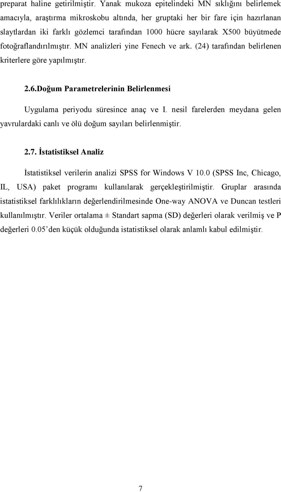 X500 büyütmede fotoğraflandırılmıştır. MN analizleri yine Fenech ve ark. (24) tarafından belirlenen kriterlere göre yapılmıştır. 2.6.