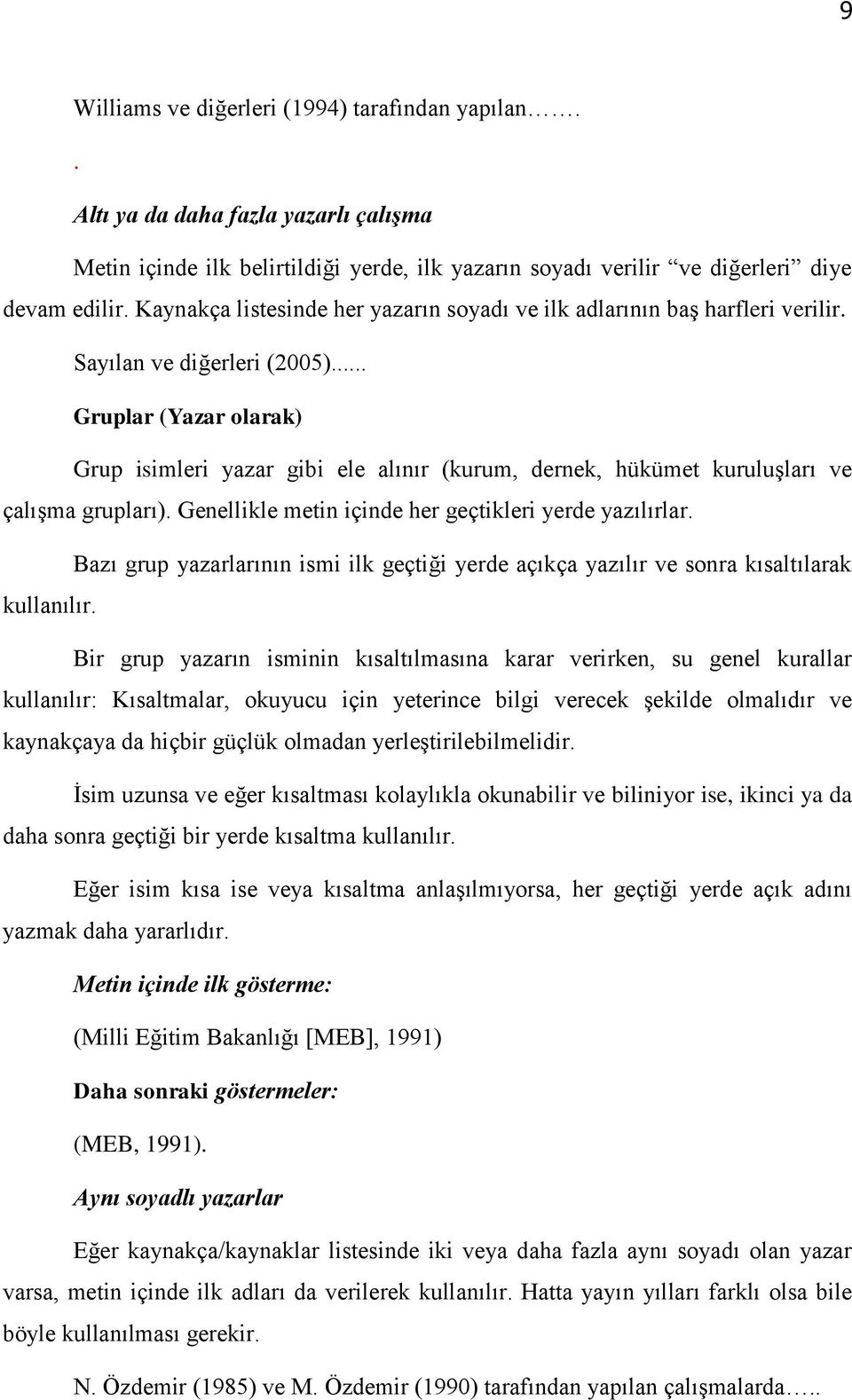 .. Gruplar (Yazar olarak) Grup isimleri yazar gibi ele alınır (kurum, dernek, hükümet kuruluşları ve çalışma grupları). Genellikle metin içinde her geçtikleri yerde yazılırlar.