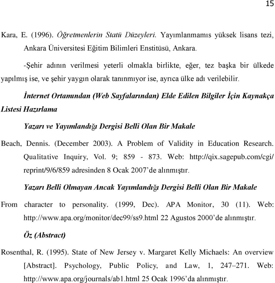 İnternet Ortamından (Web Sayfalarından) Elde Edilen Bilgiler İçin Kaynakça Listesi Hazırlama Yazarı ve Yayımlandığı Dergisi Belli Olan Bir Makale Beach, Dennis. (December 2003).