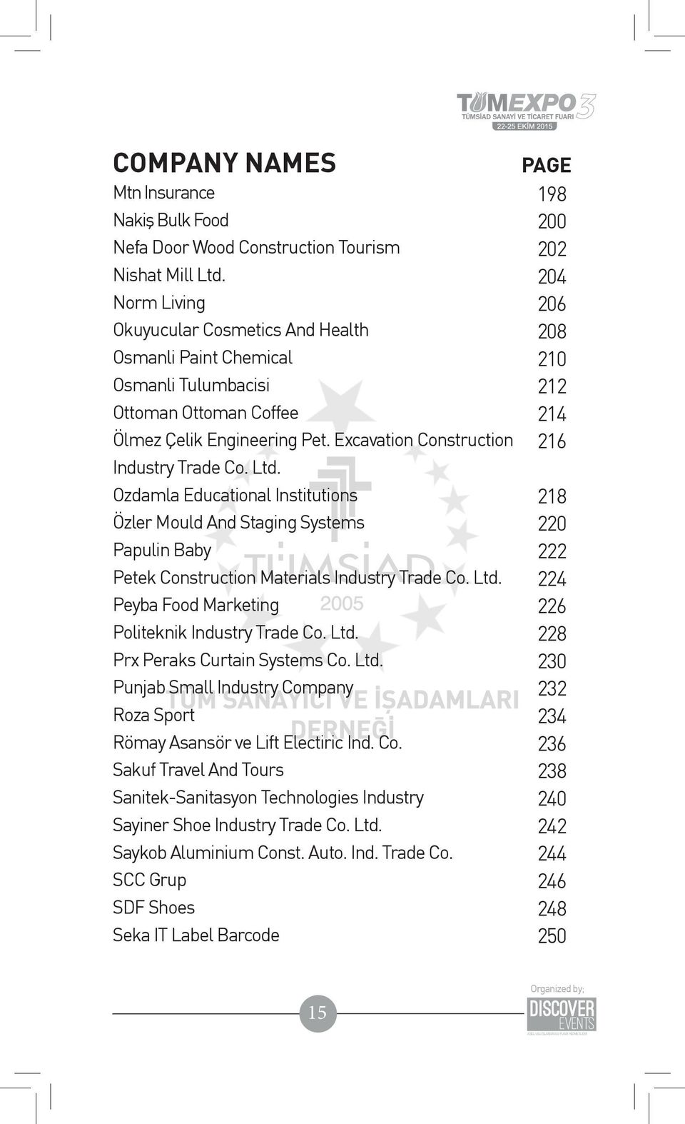 Excavation Construction 216 Industry Trade Co. Ltd. Ozdamla Educational Institutions 218 Özler Mould And Staging Systems 220 Papulin Baby 222 Petek Construction Materials Industry Trade Co. Ltd. 224 Peyba Food Marketing 226 Politeknik Industry Trade Co.