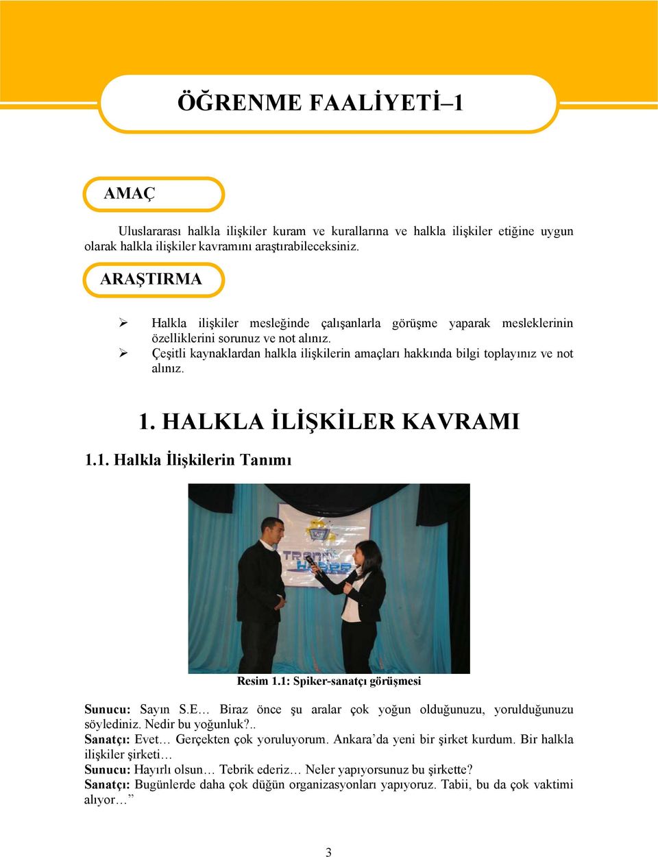 Çeşitli kaynaklardan halkla ilişkilerin amaçları hakkında bilgi toplayınız ve not alınız. 1. HALKLA İLİŞKİLER KAVRAMI 1.1. Halkla İlişkilerin Tanımı Resim 1.