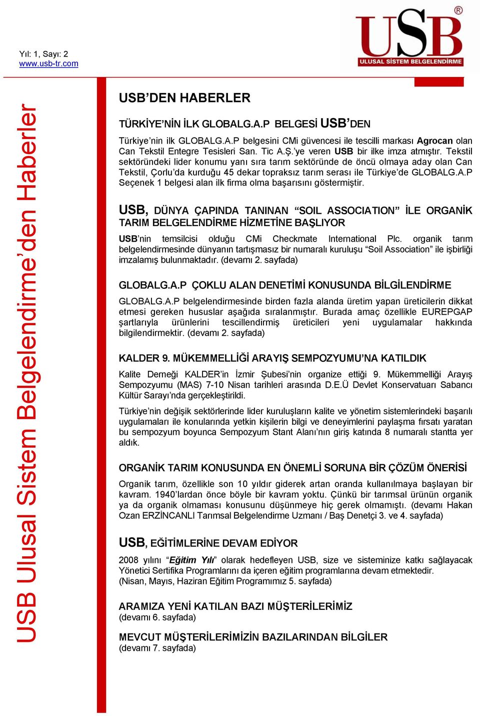 Tekstil sektöründeki lider konumu yanı sıra tarım sektöründe de öncü olmaya aday olan Can Tekstil, Çorlu da kurduğu 45 dekar topraksız tarım serası ile Türkiye de GLOBAL