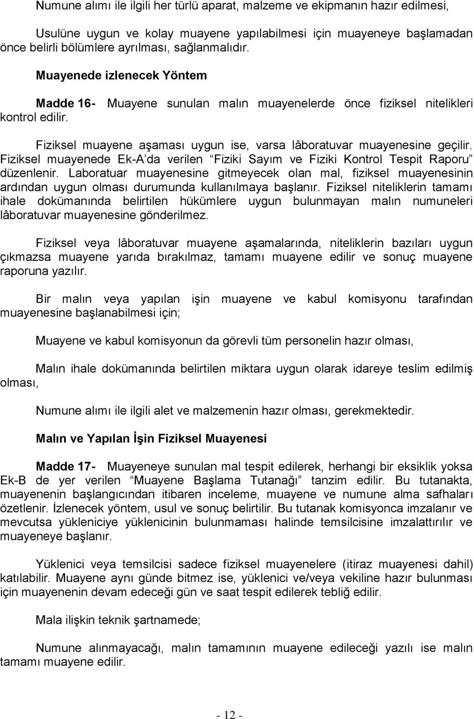 Fiziksel muayenede Ek-A da verilen Fiziki Sayım ve Fiziki Kontrol Tespit Raporu düzenlenir.