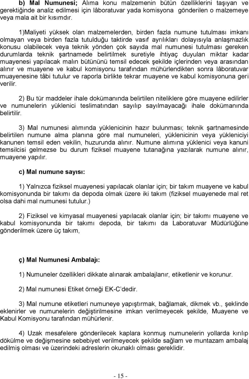 çok sayıda mal numunesi tutulması gereken durumlarda teknik şartnamede belirtilmek suretiyle ihtiyaç duyulan miktar kadar muayenesi yapılacak malın bütününü temsil edecek şekilde içlerinden veya