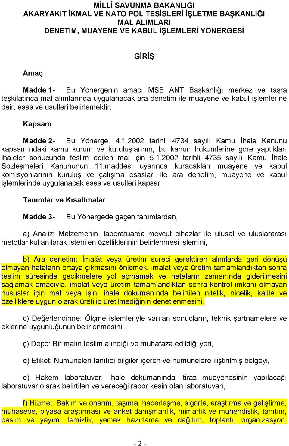 2002 tarihli 4734 sayılı Kamu İhale Kanunu kapsamındaki kamu kurum ve kuruluşlarının, bu kanun hükümlerine göre yaptıkları ihaleler sonucunda teslim edilen mal için 5.1.