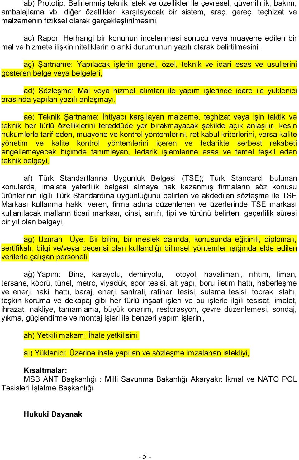 hizmete ilişkin niteliklerin o anki durumunun yazılı olarak belirtilmesini, aç) Şartname: Yapılacak işlerin genel, özel, teknik ve idarî esas ve usullerini gösteren belge veya belgeleri, ad)