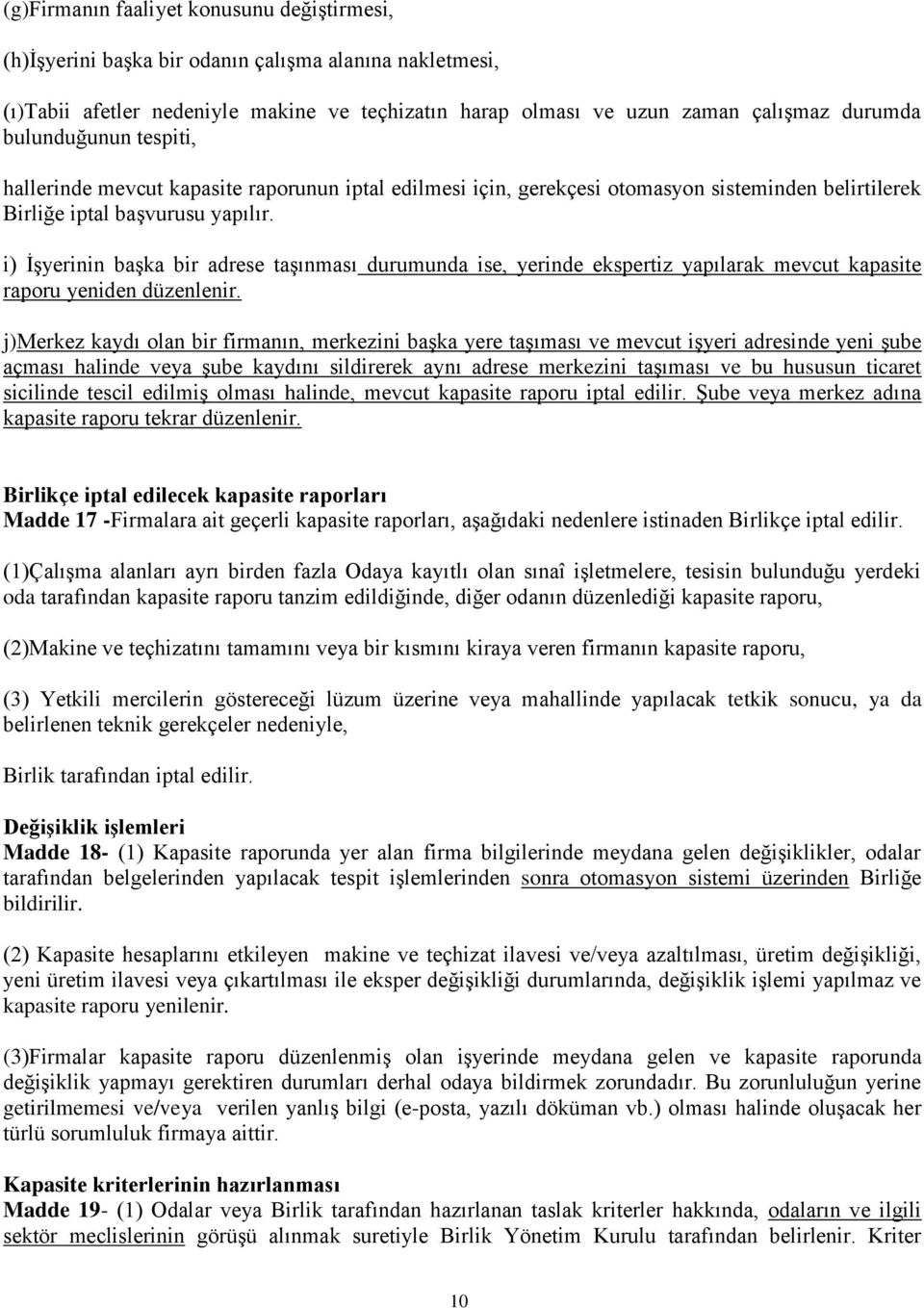 i) İşyerinin başka bir adrese taşınması durumunda ise, yerinde ekspertiz yapılarak mevcut kapasite raporu yeniden düzenlenir.