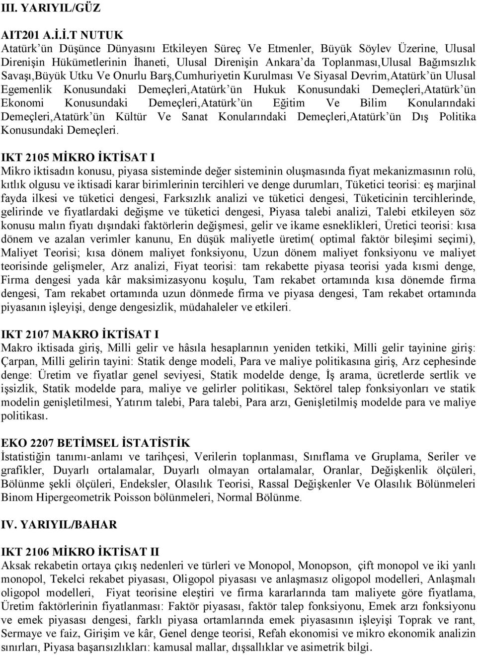 Savaşı,Büyük Utku Ve Onurlu Barş,Cumhuriyetin Kurulması Ve Siyasal Devrim,Atatürk ün Ulusal Egemenlik Konusundaki Demeçleri,Atatürk ün Hukuk Konusundaki Demeçleri,Atatürk ün Ekonomi Konusundaki