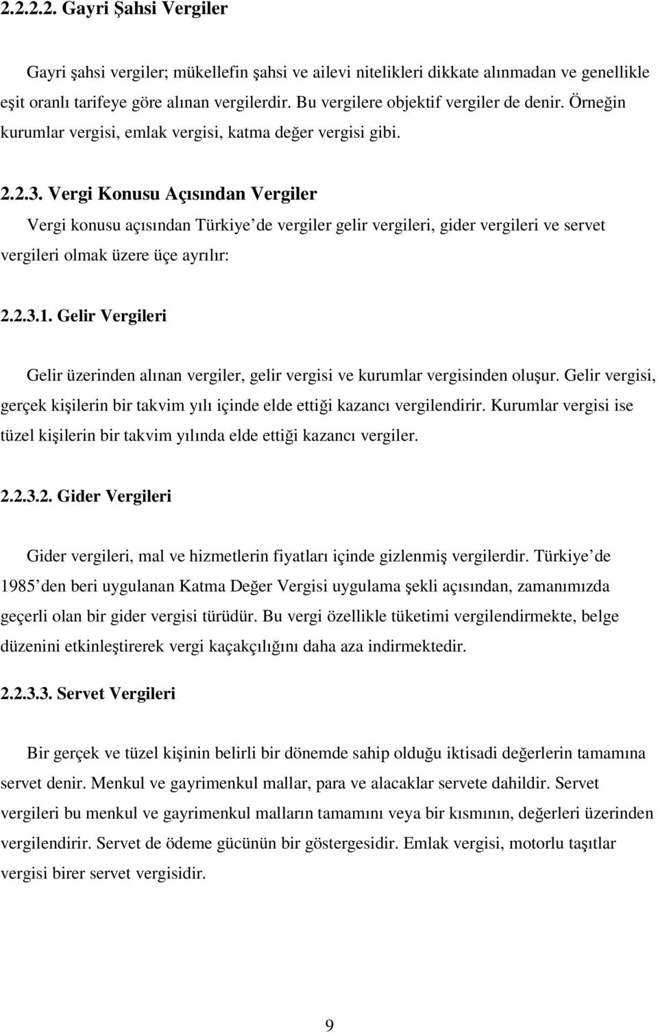 Vergi Konusu Açısından Vergiler Vergi konusu açısından Türkiye de vergiler gelir vergileri, gider vergileri ve servet vergileri olmak üzere üçe ayrılır: 2.2.3.1.