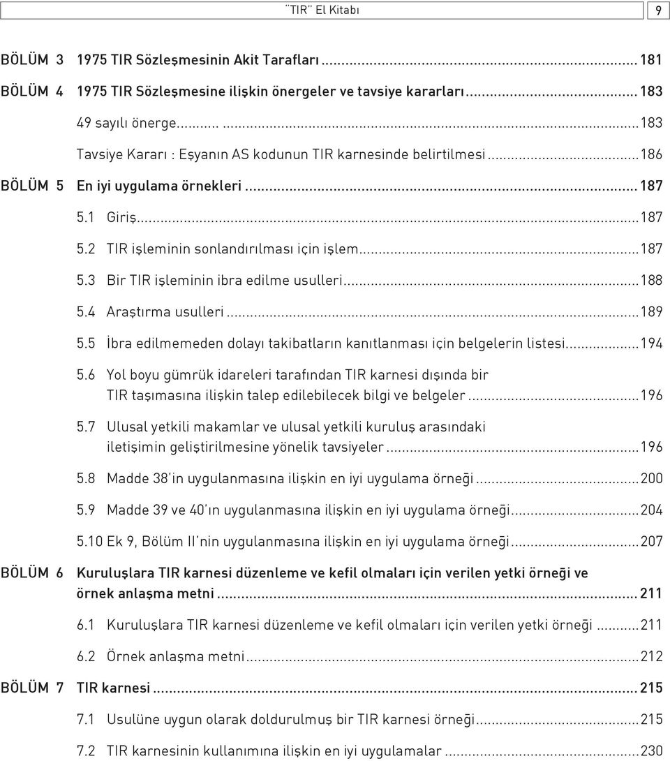 ..188 5.4 Araştırma usulleri...189 5.5 İbra edilmemeden dolayı takibatların kanıtlanması için belgelerin listesi...194 5.