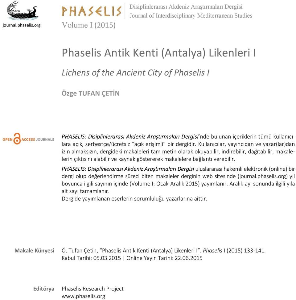 Phaselis I Özge TUFAN ÇETİN PHASELIS: Disiplinlerarası Akdeniz Araştırmaları Dergisi nde bulunan içeriklerin tümü kullanıcılara açık, serbestçe/ücretsiz açık erişimli bir dergidir.
