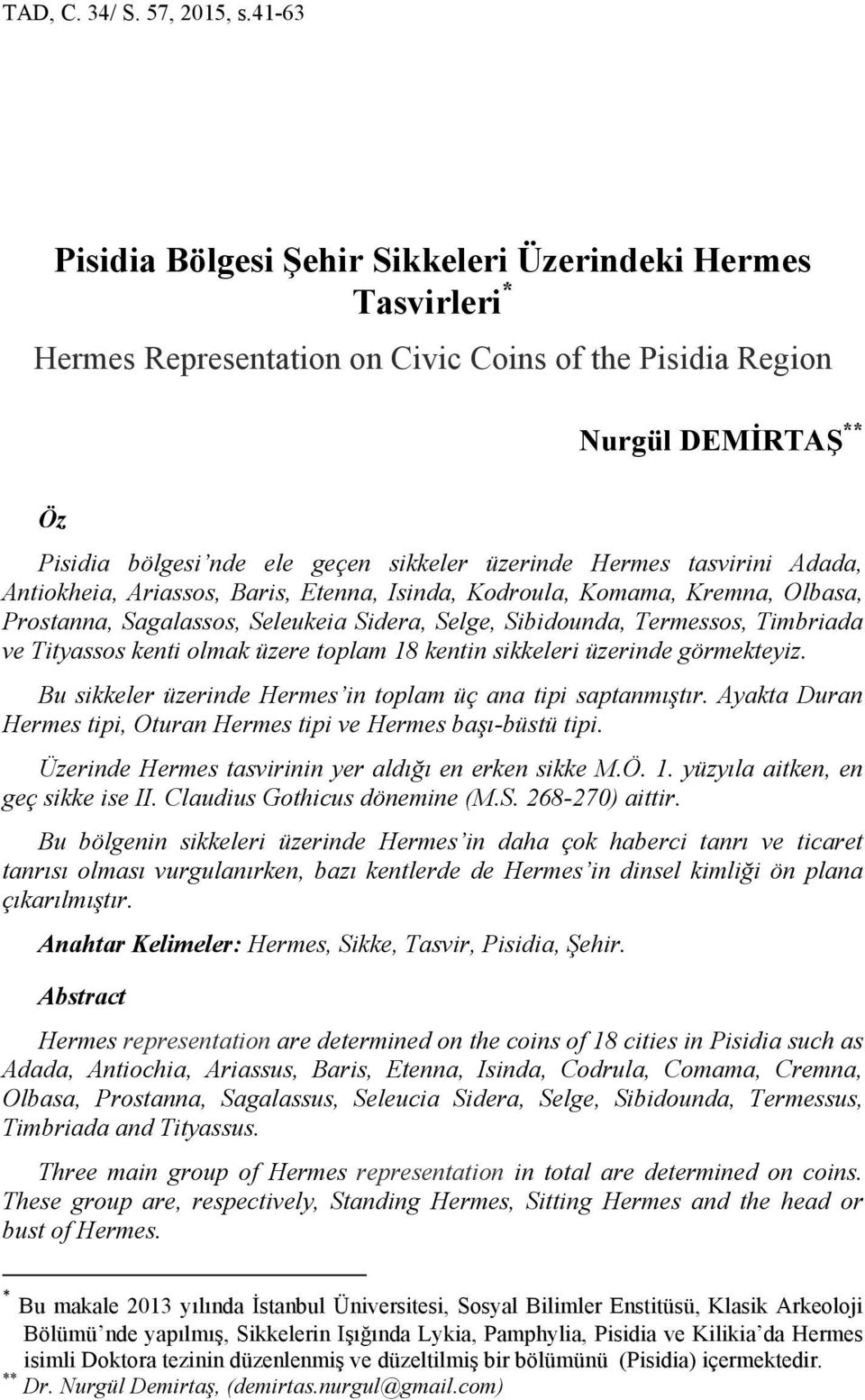 Hermes tasvirini Adada, Antiokheia, Ariassos, Baris, Etenna, Isinda, Kodroula, Komama, Kremna, Olbasa, Prostanna, Sagalassos, Seleukeia Sidera, Selge, Sibidounda, Termessos, Timbriada ve Tityassos