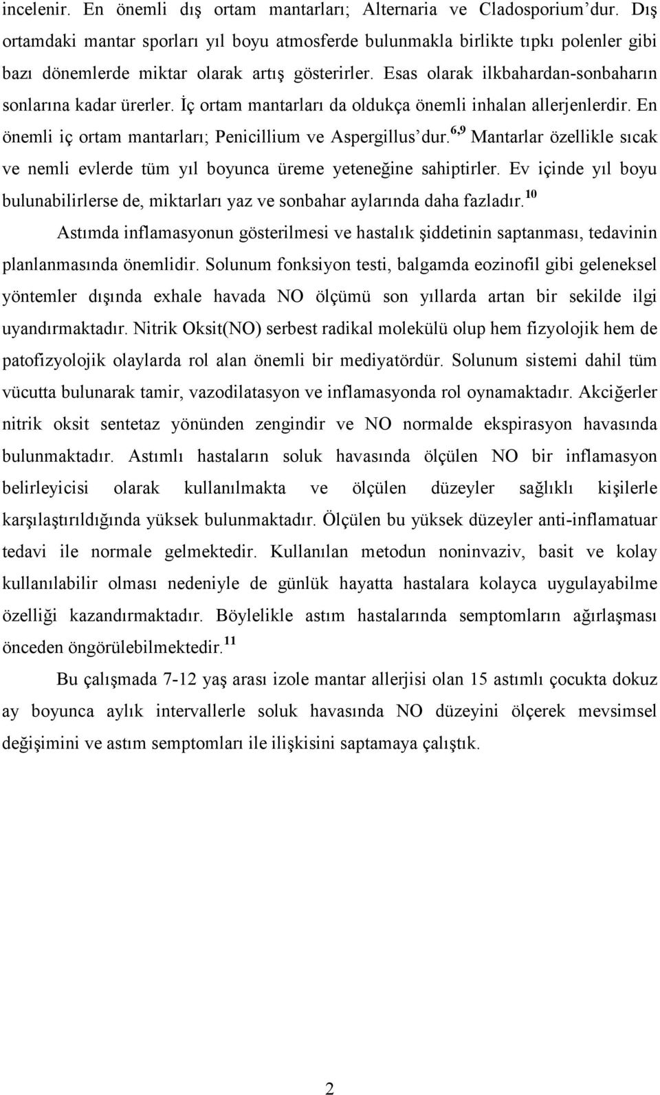 İç ortam mantarları da oldukça önemli inhalan allerjenlerdir. En önemli iç ortam mantarları; Penicillium ve Aspergillus dur.