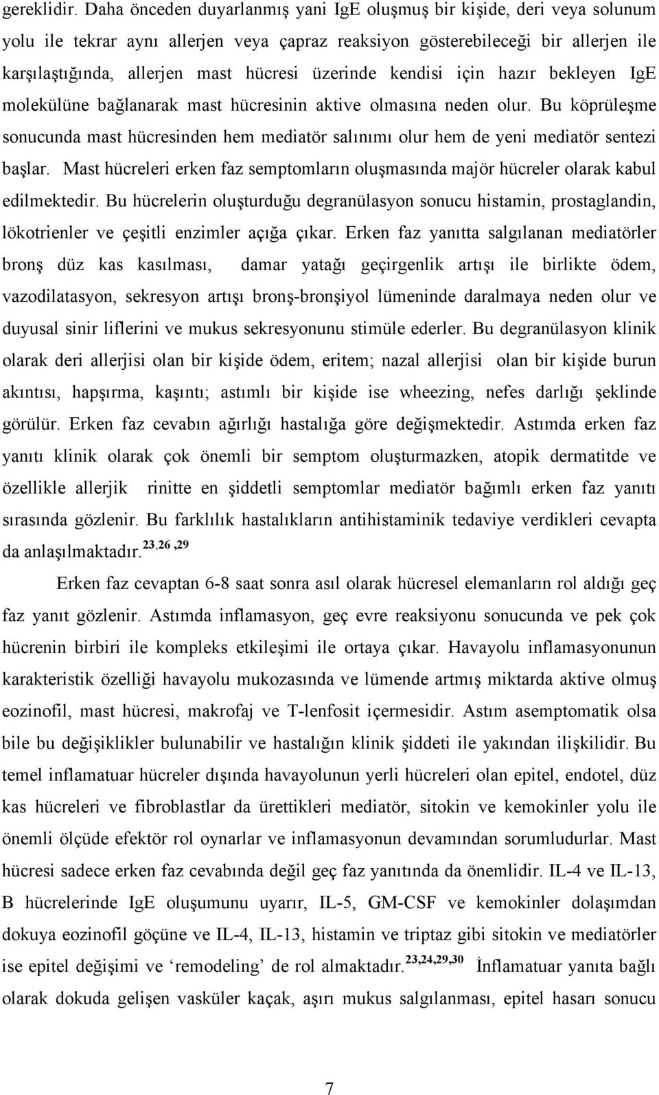 üzerinde kendisi için hazır bekleyen IgE molekülüne bağlanarak mast hücresinin aktive olmasına neden olur.