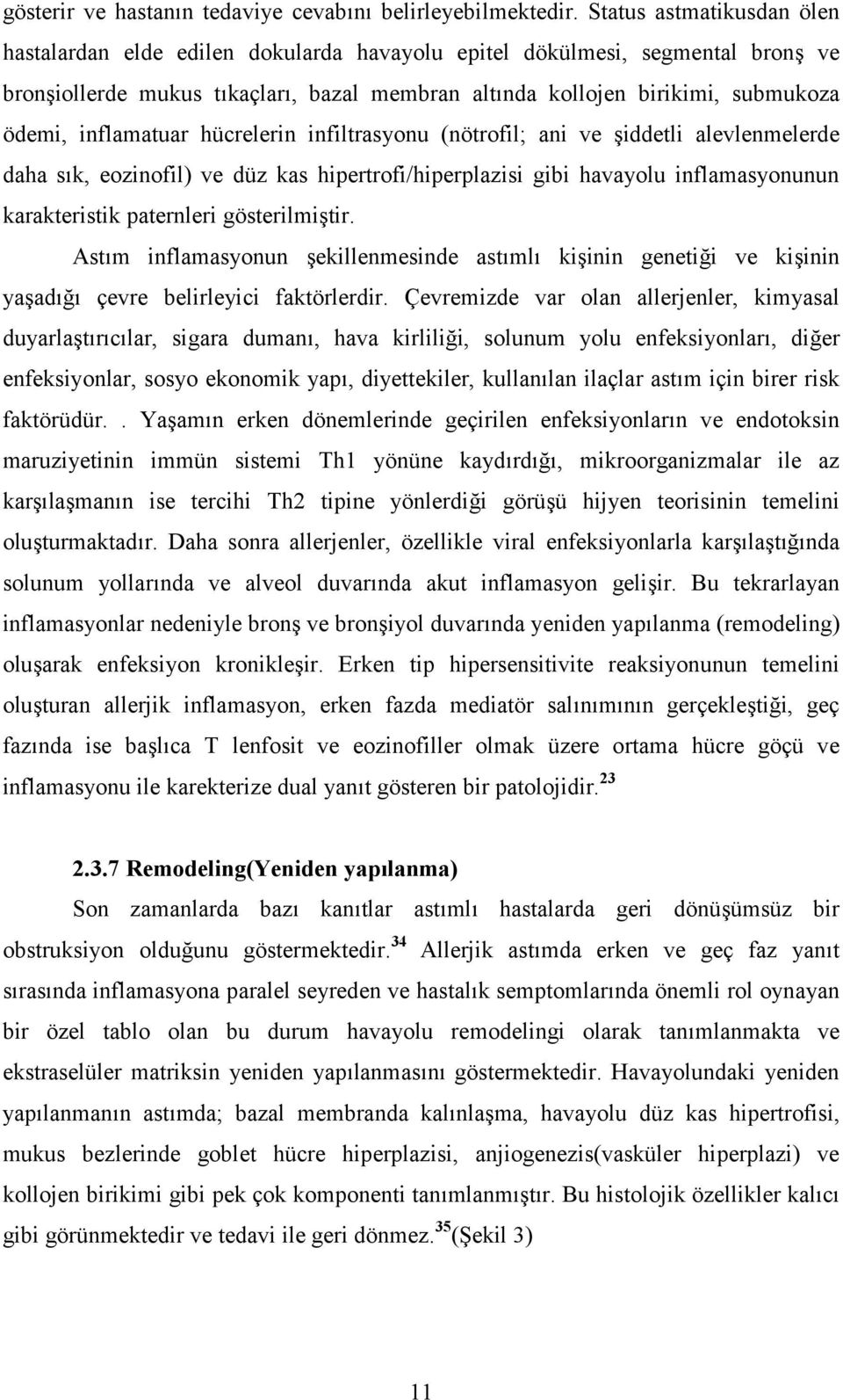 inflamatuar hücrelerin infiltrasyonu (nötrofil; ani ve şiddetli alevlenmelerde daha sık, eozinofil) ve düz kas hipertrofi/hiperplazisi gibi havayolu inflamasyonunun karakteristik paternleri